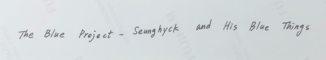 Seunghyck and His Blue Things (from “The Blue Project”)